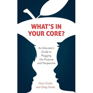 Rowman & Littlefield Publishers What's in Your CORE?: An Educator's Guide to Plugging into Purpose and Perspective Rowman & Littlefield Publishers What's in Your CORE?: An Educator's Guide to Plugging into Purpose and Perspective