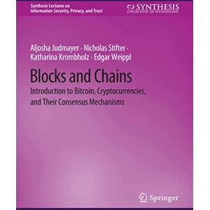 Judmayer, Aljosha Blocks and Chains: Introduction to Bitcoin, Cryptocurrencies, and Their Consensus Mechanisms (Synthesis Lectures on Information Security, Privacy, and Trust) Judmayer, Aljosha Blocks and Chains: Introduction to Bitcoin, Cryptocurrencies, and Their Consensus Mechanisms (Synthesis Lectures on Information Security, Privacy, and Trust)