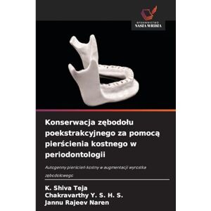 Teja, K Shiva Konserwacja zębodolu poekstrakcyjnego za pomocą pierścienia kostnego w periodontologii: Autogenny pier¿cie¿ kostny w augmentacji wyrostka z¿bodo¿owego Teja, K Shiva Konserwacja zębodolu poekstrakcyjnego za pomocą pierścienia kostnego w periodontologii: Autogenny pier¿cie¿ kostny w augmentacji wyrostka z¿bodo¿owego