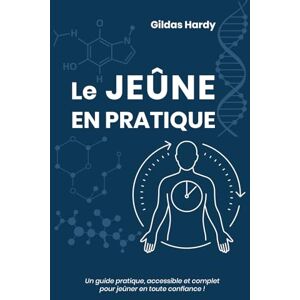 HARDY, Mr Gildas Le jeûne en Pratique: Un guide pratique, accessible et complet pour jeûner en toute confiance ! HARDY, Mr Gildas Le jeûne en Pratique: Un guide pratique, accessible et complet pour jeûner en toute confiance !
