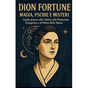Viandante, La Dion Fortune – Magia, Psiche e Misteri Esoterici: I segreti della magia cerimoniale, la profondità dell'inconscio, il cammino dell’anima Viandante, La Dion Fortune – Magia, Psiche e Misteri Esoterici: I segreti della magia cerimoniale, la profondità dell'inconscio, il cammino dell’anima
