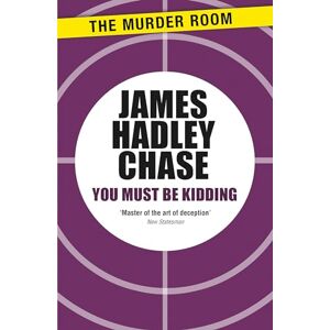 Chase, James Hadley You Must Be Kidding (Murder Room) Chase, James Hadley You Must Be Kidding (Murder Room)
