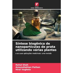 Shah, Rahul Síntese biogênica de nanopartículas de prata utilizando várias plantas: e as suas aplicações medicinais: uma revisão Shah, Rahul Síntese biogênica de nanopartículas de prata utilizando várias plantas: e as suas aplicações medicinais: uma revisão