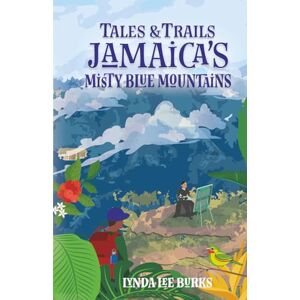 Lee Tales and Trails: Jamaica’s Misty Blue Mountains Lee Tales and Trails: Jamaica’s Misty Blue Mountains