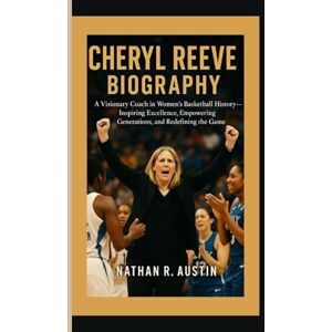 R. Austin, Nathan CHERYL REEVE: A Visionary Coach in Women’s Basketball History — Inspiring Excellence, Empowering Generations, and Redefining the Game R. Austin, Nathan CHERYL REEVE: A Visionary Coach in Women’s Basketball History — Inspiring Excellence, Empowering Generations, and Redefining the Game