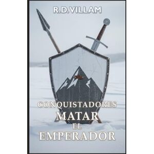 Villam, R.D. Conquistadores: Matar al Emperador: Una épica saga de fantasía militar (Estarath Saga (Edición en español)) Villam, R.D. Conquistadores: Matar al Emperador: Una épica saga de fantasía militar (Estarath Saga (Edición en español))