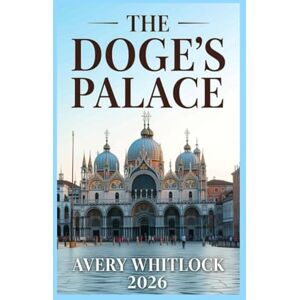 Avery The Doge’s Palace Travel Guide: Masterpieces, Mysteries & the Making of a Monument (Global Adventure) Avery The Doge’s Palace Travel Guide: Masterpieces, Mysteries & the Making of a Monument (Global Adventure)