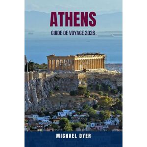 DYER, MICHAEL ATHENS GUIDE DE VOYAGE 2026: 100 façons de profiter d'un voyage à Athènes à 5 000 $ pour seulement 500 $ – Conseils pour économiser gros, rester en ... VOYAGE ÉCONOMIQUE 2026 – Série Grèce à prix DYER, MICHAEL ATHENS GUIDE DE VOYAGE 2026: 100 façons de profiter d'un voyage à Athènes à 5 000 $ pour seulement 500 $ – Conseils pour économiser gros, rester en ... VOYAGE ÉCONOMIQUE 2026 – Série Grèce à prix