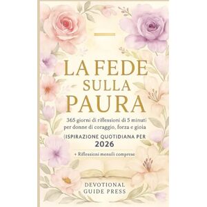 Press, Devotinal Guide La fede sulla paura: 365 giorni di devozioni di 5 minuti per donne coraggiose, forti e gioiose (Ispirazione quotidiana cristiana per il 2026)Fe (Morning with Jesus Devotional Series) Press, Devotinal Guide La fede sulla paura: 365 giorni di devozioni di 5 minuti per donne coraggiose, forti e gioiose (Ispirazione quotidiana cristiana per il 2026)Fe (Morning with Jesus Devotional Series)