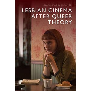Clara Bradbury-Rance Lesbian Cinema After Queer Theory Clara Bradbury-Rance Lesbian Cinema After Queer Theory