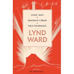 Ward, Lynd Lynd Ward: Gods' Man, Madman's Drum, Wild Pilgrimage (LOA #210) (Library of America Lynd Ward Edition) Ward, Lynd Lynd Ward: Gods' Man, Madman's Drum, Wild Pilgrimage (LOA #210) (Library of America Lynd Ward Edition)