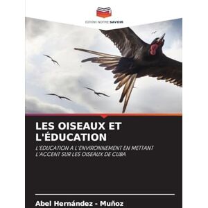 Hernandez - Muñoz, Abel LES OISEAUX ET L'ÉDUCATION: L'EDUCATION A L'ENVIRONNEMENT EN METTANT L'ACCENT SUR LES OISEAUX DE CUBA Hernandez - Muñoz, Abel LES OISEAUX ET L'ÉDUCATION: L'EDUCATION A L'ENVIRONNEMENT EN METTANT L'ACCENT SUR LES OISEAUX DE CUBA