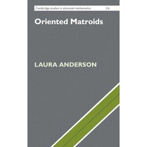 Laura Anderson Oriented Matroids: 216 (Cambridge Studies in Advanced Mathematics, Series Number 216) Laura Anderson Oriented Matroids: 216 (Cambridge Studies in Advanced Mathematics, Series Number 216)