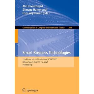 Smart Business Technologies: 22nd International Conference, ICSBT 2025, Bilbao, Spain, June 11–12, 2025, Proceedings (Communications in Computer and Information Science, 2666) Smart Business Technologies: 22nd International Conference, ICSBT 2025, Bilbao, Spain, June 11–12, 2025, Proceedings (Communications in Computer and Information Science, 2666)