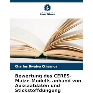 Chisanga, Charles Bwalya Bewertung des CERES-Maize-Modells anhand von Aussaatdaten und Stickstoffdüngung Chisanga, Charles Bwalya Bewertung des CERES-Maize-Modells anhand von Aussaatdaten und Stickstoffdüngung