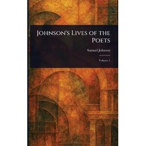 Johnson, Samuel Johnson's Lives of the Poets Johnson, Samuel Johnson's Lives of the Poets