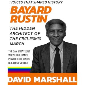 Marshall Bayard Rustin: The Hidden Architect of the Civil Rights March. The gay strategist whose brilliance powered Dr. King’s greatest victory. ("The ... ... revolutions, and transformed society.) Marshall Bayard Rustin: The Hidden Architect of the Civil Rights March. The gay strategist whose brilliance powered Dr. King’s greatest victory. ("The ... ... revolutions, and transformed society.)