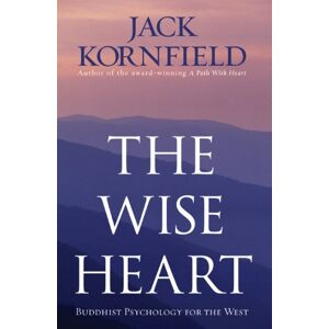 Kornfield, Jack The Wise Heart: Buddhist Psychology for the West Kornfield, Jack The Wise Heart: Buddhist Psychology for the West