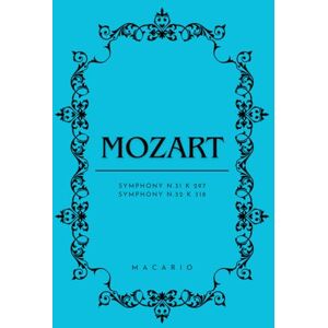 Mozart, Wolfgang Amadeus Mozart Symphony 31-32: Full Score Mozart, Wolfgang Amadeus Mozart Symphony 31-32: Full Score