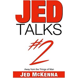 McKenna, Jed Jed Talks #2: Away from the Things of Man McKenna, Jed Jed Talks #2: Away from the Things of Man