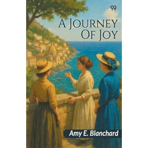 Blanchard, Amy E A Journey Of Joy (Edition1) Blanchard, Amy E A Journey Of Joy (Edition1)