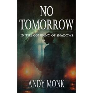 Monk, Andy No Tomorrow: A Dark Journey Bestows (The Night's Road) Monk, Andy No Tomorrow: A Dark Journey Bestows (The Night's Road)
