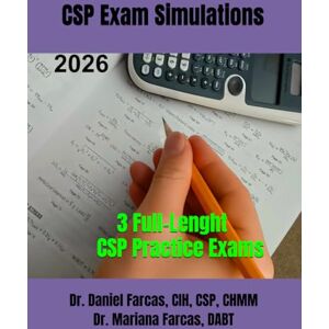 FARCAS CIH, Dr. DANIEL CSP EXAM SIMULATION TESTS: 3 TESTS (The Certified Occupational and Environmental Health Professional by Dr. Daniel Farcas CIH, CSP, CHMM) FARCAS CIH, Dr. DANIEL CSP EXAM SIMULATION TESTS: 3 TESTS (The Certified Occupational and Environmental Health Professional by Dr. Daniel Farcas CIH, CSP, CHMM)