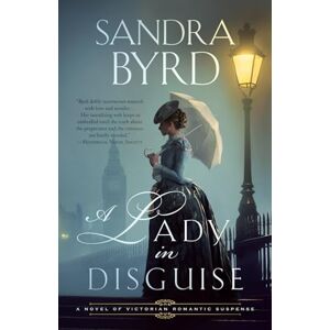 Byrd, Sandra A Lady in Disguise: A Novel of Victorian Romantic Suspense (Novels of Victorian Romantic Suspense) Byrd, Sandra A Lady in Disguise: A Novel of Victorian Romantic Suspense (Novels of Victorian Romantic Suspense)