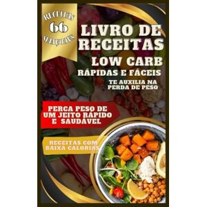 Feitosa, Auto Marilia S 66 receitas low carb: Receitas deliciosas e saudáveis pra te auxiliar na perda de peso Feitosa, Auto Marilia S 66 receitas low carb: Receitas deliciosas e saudáveis pra te auxiliar na perda de peso