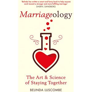 Luscombe, Belinda Marriageology: The Art and Science of Staying Together Luscombe, Belinda Marriageology: The Art and Science of Staying Together
