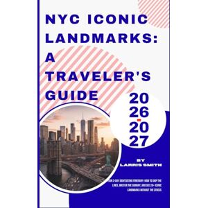 Smith, Larris NYC Iconic Landmarks: A Traveler's Guide 2026-2027: Your 3-Day Sightseeing Itinerary: How to Skip the Lines, Master the Subway, and See 20+ Iconic ... Smith’s Cruise & Travel Companion Series) Smith, Larris NYC Iconic Landmarks: A Traveler's Guide 2026-2027: Your 3-Day Sightseeing Itinerary: How to Skip the Lines, Master the Subway, and See 20+ Iconic ... Smith’s Cruise & Travel Companion Series)