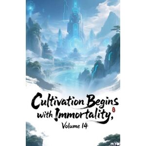 Zenithnovels Cultivation Begins with Immortality, Volume 14 Zenithnovels Cultivation Begins with Immortality, Volume 14