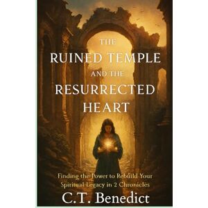 Benedict, C.T. The Ruined Temple and the Resurrected Heart: Finding the Power to Rebuild Your Spiritual Legacy in 2 Chronicles (A Catholic Woman’s Journey Through the Old Testament) Benedict, C.T. The Ruined Temple and the Resurrected Heart: Finding the Power to Rebuild Your Spiritual Legacy in 2 Chronicles (A Catholic Woman’s Journey Through the Old Testament)