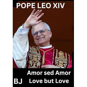 J, B Pope Leo XIV: Love but Love J, B Pope Leo XIV: Love but Love