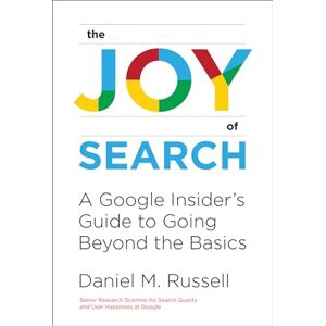 Russell, Daniel M. The Joy of Search: A Google Insider's Guide to Going Beyond the Basics (Mit Press) Russell, Daniel M. The Joy of Search: A Google Insider's Guide to Going Beyond the Basics (Mit Press)