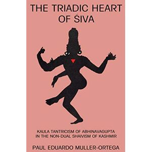 Muller-Ortega, Paul Eduardo The Triadic Heart of Siva: Kaula Tantricism of Abhinavagupta in the Non-Dual Shaivism of Kashmir (Suny Series, Shaiva Traditions of Kashmir) (SUNY series in the Shaiva Traditions of Kashmir) Muller-Ortega, Paul Eduardo The Triadic Heart of Siva: Kaula Tantricism of Abhinavagupta in the Non-Dual Shaivism of Kashmir (Suny Series, Shaiva Traditions of Kashmir) (SUNY series in the Shaiva Traditions of Kashmir)