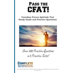 Preparation Pass the CFAT!: Canadian Forces Aptitude Test Study Guide and Practice Questions Preparation Pass the CFAT!: Canadian Forces Aptitude Test Study Guide and Practice Questions