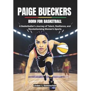 Sommerfeld, Linden L. PAIGE BUECKERS :Born for Basketball: A Basketballer's Journey of Talent, Resilience, and Revolutionizing Women’s Sports (THE BIOGRAPHIES OF TOP STARS OF THE WOMEN'S NATIONAL BASKETBALL ASSOCIATION.) Sommerfeld, Linden L. PAIGE BUECKERS :Born for Basketball: A Basketballer's Journey of Talent, Resilience, and Revolutionizing Women’s Sports (THE BIOGRAPHIES OF TOP STARS OF THE WOMEN'S NATIONAL BASKETBALL ASSOCIATION.)