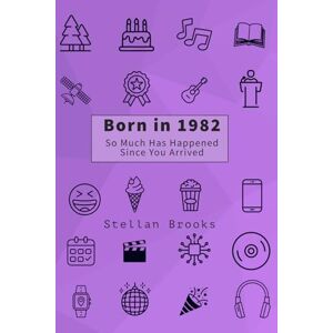 Brooks, Stellan Born in 1982: So Much Has Happened Since You Arrived Brooks, Stellan Born in 1982: So Much Has Happened Since You Arrived
