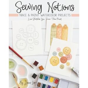 Lee Sewing Notions: Trace and Paint Watercolor Projects (Watercolor Trace and Paint Projects) Lee Sewing Notions: Trace and Paint Watercolor Projects (Watercolor Trace and Paint Projects)