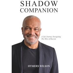 Wilson Shadow Companion: A Life Journey Navigating The Mire of Racism Wilson Shadow Companion: A Life Journey Navigating The Mire of Racism