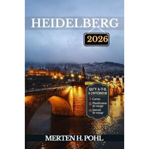 POHL, MERTEN H. HEIDELBERG GUIDE DE VOYAGE: Découvrez les trésors cachés, les escapades en plein air, les secrets locaux et les sites inoubliables d'Heidelberg POHL, MERTEN H. HEIDELBERG GUIDE DE VOYAGE: Découvrez les trésors cachés, les escapades en plein air, les secrets locaux et les sites inoubliables d'Heidelberg