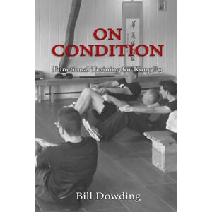 Dowding, Bill On Condition: Functional Exercises for Kung Fu (Essential Ving Tsun Kuen) Dowding, Bill On Condition: Functional Exercises for Kung Fu (Essential Ving Tsun Kuen)