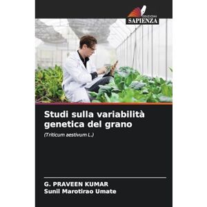 Kumar, G Praveen Studi sulla variabilità genetica del grano: (Triticum aestivum L.) Kumar, G Praveen Studi sulla variabilità genetica del grano: (Triticum aestivum L.)