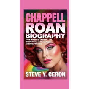 Y. Ceron, Steve CHAPPELL ROAN BIOGRAPHY: From Willard to Stardom – The Untold Story of Queer Pop's Midwest Princess Y. Ceron, Steve CHAPPELL ROAN BIOGRAPHY: From Willard to Stardom – The Untold Story of Queer Pop's Midwest Princess