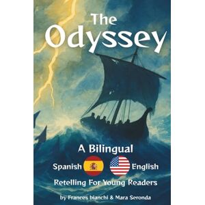 Bianchi, Frances The Odyssey: A Bilingual Spanish-English Retelling for Young Readers (Classics of Homer — Adapted and Illustrated for Young Readers) Bianchi, Frances The Odyssey: A Bilingual Spanish-English Retelling for Young Readers (Classics of Homer — Adapted and Illustrated for Young Readers)