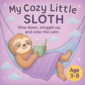Russell, Jakiah Safari My Cozy Little Sloth: Slow down, snuggle up, and color the calm. Russell, Jakiah Safari My Cozy Little Sloth: Slow down, snuggle up, and color the calm.