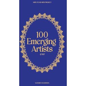 Arora, Charuka 100 Emerging Artists 2025 (Edition1st): A curated collection of the top 100 emerging women artists from around the globe Arora, Charuka 100 Emerging Artists 2025 (Edition1st): A curated collection of the top 100 emerging women artists from around the globe