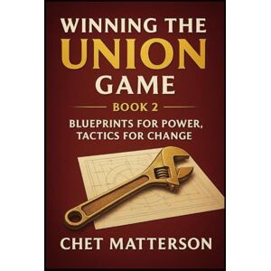Matterson, Chet Winning the Union Game: Leading on the New Front Lines – Book 2 Matterson, Chet Winning the Union Game: Leading on the New Front Lines – Book 2