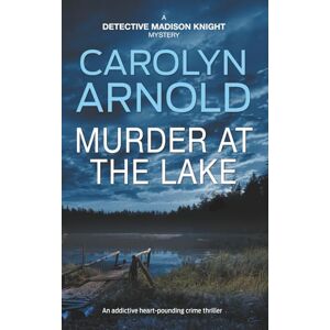 Arnold, Carolyn Murder at the Lake: An addictive heart-pounding crime thriller: 13 (Detective Madison Knight Series) Arnold, Carolyn Murder at the Lake: An addictive heart-pounding crime thriller: 13 (Detective Madison Knight Series)